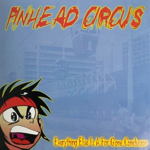 Album Everything Else Is a Far Gone Conlusion (Explicit) from Pinhead Circus