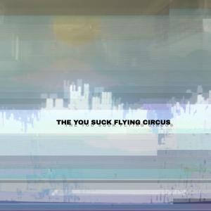 Album The You Suck Flying Circus from The You Suck Flying Circus