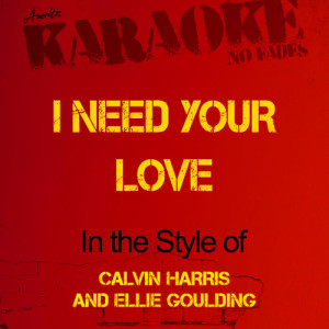 ดาวน์โหลดและฟังเพลง I Need Your Love (In the Style of Calvin Harris and Ellie Goulding) [Karaoke Version] (Karaoke Version) พร้อมเนื้อเพลงจาก Ameritz - Karaoke