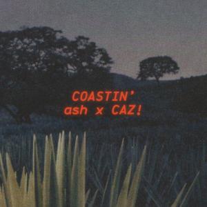 收聽ASH.的COASTIN' (CAZ! Remix|Explicit)歌詞歌曲