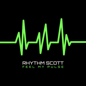 Dengarkan Feel My Pulse lagu dari Rhythm Scott dengan lirik