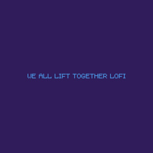 收聽My Moment Paradise的We All Lift Together Lofi歌詞歌曲