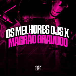 Os Melhores DJS X Magrão Gravudo (Explicit) dari DJ VN Maestro