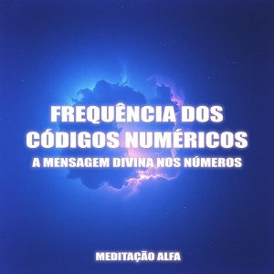 Meditação Alfa的專輯Frequência dos Códigos Numéricos, A Mensagem Divina dos Números