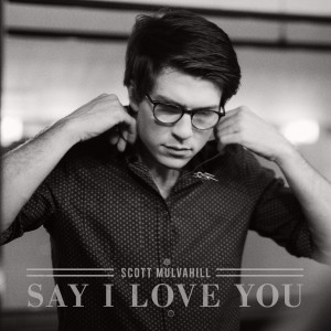 ดาวน์โหลดและฟังเพลง Say I Love You พร้อมเนื้อเพลงจาก Scott Mulvahill