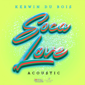 ดาวน์โหลดและฟังเพลง Soca Love (Acoustic) พร้อมเนื้อเพลงจาก Kerwin Du Bois