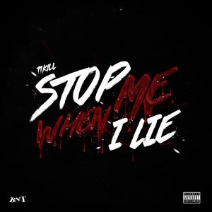 Listen to STOP ME WHEN I LIE (Explicit) song with lyrics from 11KILL