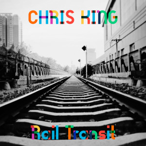 收听Chris King的Rail Transit歌词歌曲