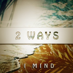 Listen to I Mind song with lyrics from 2 Ways