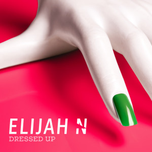 Elijah N的專輯Dressed Up