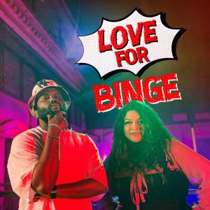 'Love for Binge' Anthem (feat. Black Zang & Tashfee) (Explicit) dari Binge