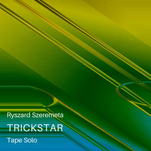 收聽Ryszard Szeremeta的Trickstar Tape Solo A歌詞歌曲