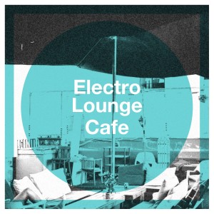 The Soft Chillout Music Ensemble的专辑Electro Lounge Cafe