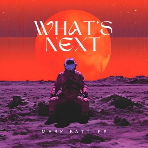Mark Battles的專輯What's Next (Explicit)