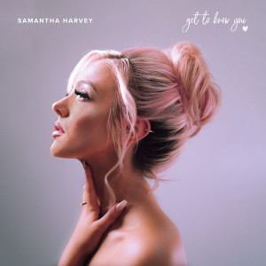 收聽Samantha Harvey的Get To Know You歌詞歌曲