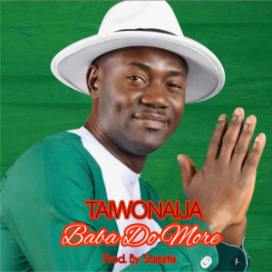 Dengarkan Baba Do More lagu dari TaiwoNaija dengan lirik