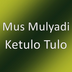 อัลบัม Ketulo Tulo ศิลปิน Mus Mulyadi