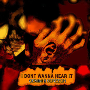 Dengarkan I Dont Wanna Hear It lagu dari Screech dengan lirik