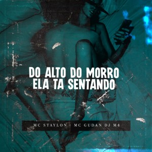 Listen to Do Alto do Morro Ela Ta Sentando (Explicit) song with lyrics from DJ M4