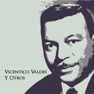 Vicentico Valdes的專輯Vicentico Valdes y Otros