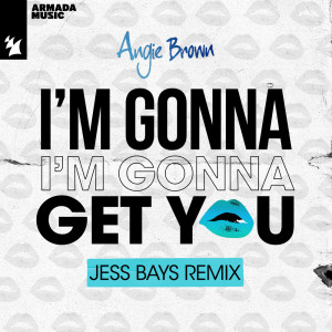 I'm Gonna Get You (Jess Bays Remix) dari Angie Brown