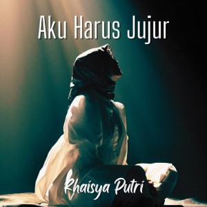 Dengarkan Aku Harus Jujur lagu dari Rhaisya Putri dengan lirik