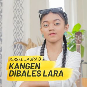 Dengarkan KANGEN DIBALES LARA lagu dari Missel Laura D dengan lirik
