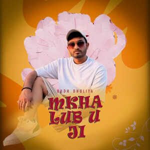 Listen to Mkha Lub U Ji song with lyrics from Budh Dhuliya