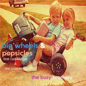 Listen to Big Wheels and Popsicles song with lyrics from The Busy Brothers