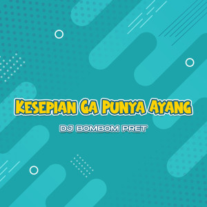 DJ Bombompret的专辑Kesepian Ga Punya Ayang