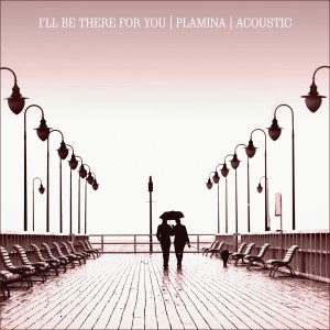 收聽Plamina的I'll Be There for You (Acoustic)歌詞歌曲