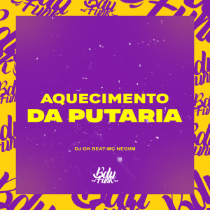 Listen to AQUECIMENTO DA PUTARIA (Explicit) song with lyrics from DJ GK BEAT