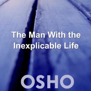 ดาวน์โหลดและฟังเพลง The Man With The Inexplicable Life (OSHO TALKS, live recording) พร้อมเนื้อเพลงจาก Osho
