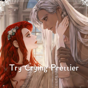 Try to cry more beautiful