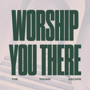 收聽The Young Escape的Worship You There歌詞歌曲