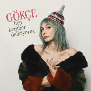 Listen to Hep Beraber Deliriyoruz song with lyrics from Gökçe