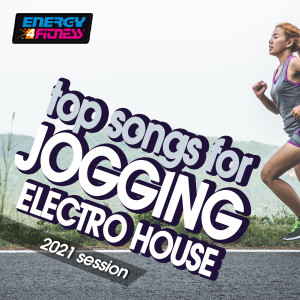 อัลบัม Top Songs For Jogging Electro House Hits 2021 Session ศิลปิน Various Artists