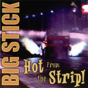 Big Stick的專輯Hot from the Strip