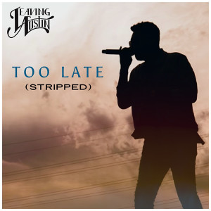 Leaving Austin的專輯Too Late (stripped)