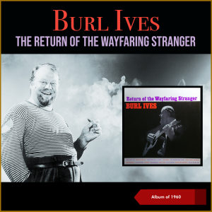 收听Burl Ives的Wayfaring Stranger; Woolie Boogie Bee歌词歌曲