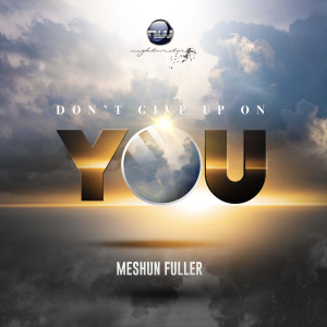 Listen to Don't Give up on You song with lyrics from MeShun Fuller