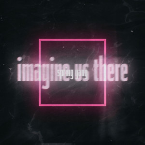 Listen to Imagine Us There (Instrumental Version) song with lyrics from spring gang