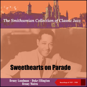 Benny Goodman的專輯Sweethearts on Parade - The Smithsonian Collection of Classic Jazz (Recordings of 1927 - 1938)