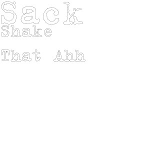 Listen to Shake That Ahh (Explicit) song with lyrics from Sack