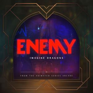 Album Enemy (from the series Arcane League of Legends) from Imagine Dragons