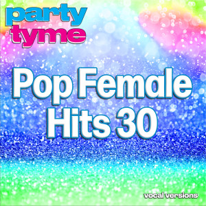 อัลบัม Pop Female Hits 30 - Party Tyme (Vocal Versions) ศิลปิน Party Tyme