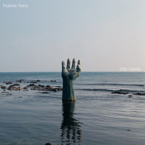 收听Pajama Party的Idle Hands歌词歌曲