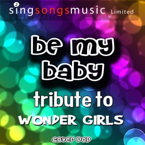 收聽Cover Pop的Be My Baby (English Version) [Tribute to Wonder Girls]歌詞歌曲