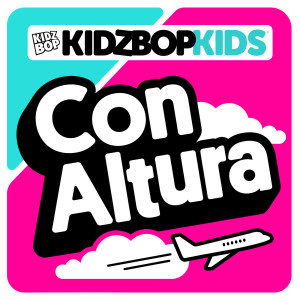 收聽Kidz Bop Kids的Con Altura歌詞歌曲