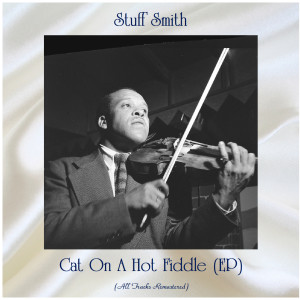 Cat On A Hot Fiddle (EP) (All Tracks Remastered) dari Stuff Smith